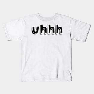 Uhhh Kids T-Shirt